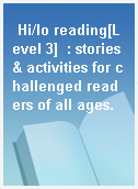 Hi/lo reading[Level 3]  : stories & activities for challenged readers of all ages.