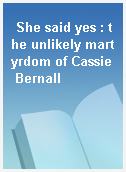 She said yes : the unlikely martyrdom of Cassie Bernall