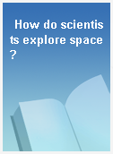 How do scientists explore space?