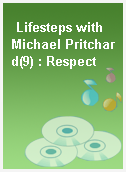 Lifesteps with Michael Pritchard(9) : Respect