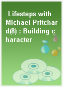 Lifesteps with Michael Pritchard(8) : Building character