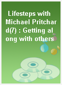 Lifesteps with Michael Pritchard(7) : Getting along with others