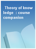 Theory of knowledge  : course companion