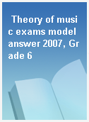 Theory of music exams model answer 2007, Grade 6
