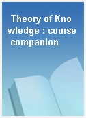Theory of Knowledge : course companion