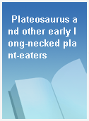 Plateosaurus and other early long-necked plant-eaters