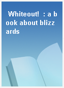 Whiteout!  : a book about blizzards