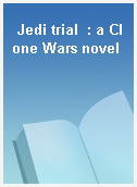 Jedi trial  : a Clone Wars novel