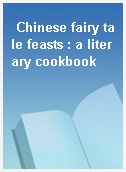 Chinese fairy tale feasts : a literary cookbook