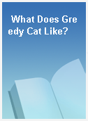 What Does Greedy Cat Like?