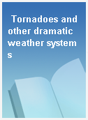 Tornadoes and other dramatic weather systems