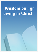 Wisdom on-- growing in Christ