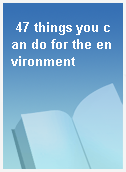 47 things you can do for the environment