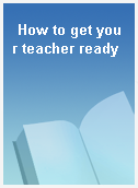 How to get your teacher ready