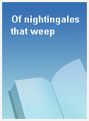 Of nightingales that weep