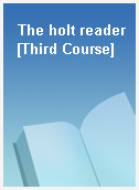 The holt reader [Third Course]