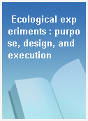 Ecological experiments : purpose, design, and execution