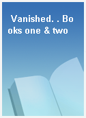 Vanished. . Books one & two