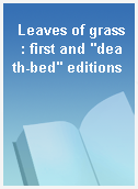 Leaves of grass  : first and "death-bed" editions