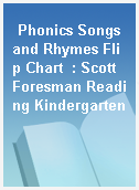 Phonics Songs and Rhymes Flip Chart  : Scott Foresman Reading Kindergarten