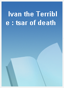 Ivan the Terrible : tsar of death