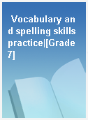 Vocabulary and spelling skills practice|[Grade 7]