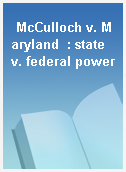 McCulloch v. Maryland  : state v. federal power