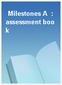 Milestones A  : assessment book