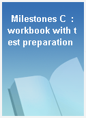 Milestones C  : workbook with test preparation