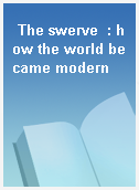 The swerve  : how the world became modern