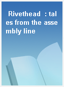 Rivethead  : tales from the assembly line