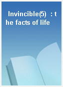 Invincible(5)  : the facts of life