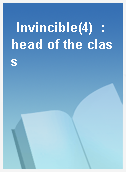 Invincible(4)  : head of the class