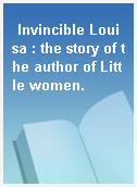 Invincible Louisa : the story of the author of Little women.