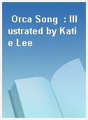 Orca Song  : Illustrated by Katie Lee