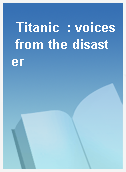 Titanic  : voices from the disaster