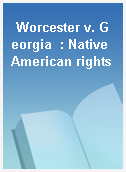 Worcester v. Georgia  : Native American rights