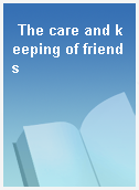 The care and keeping of friends