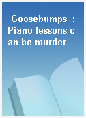 Goosebumps  : Piano lessons can be murder