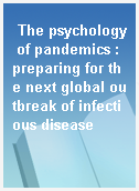 The psychology of pandemics : preparing for the next global outbreak of infectious disease