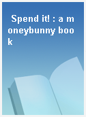 Spend it! : a moneybunny book