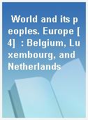 World and its peoples. Europe [4]  : Belgium, Luxembourg, and Netherlands