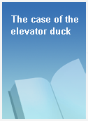 The case of the elevator duck