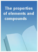 The properties of elements and compounds