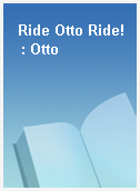 Ride Otto Ride!  : Otto