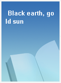 Black earth, gold sun