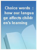 Choice words  : how our language affects children