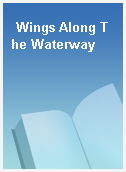 Wings Along The Waterway