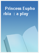 Princess Euphorbia  : a play