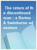The return of the discontinued man : a Burton & Swinburne adventure